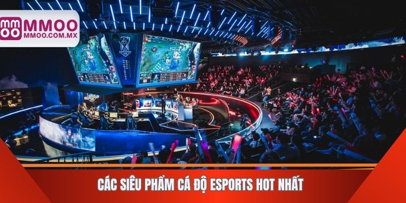Các siêu phẩm cá độ Esports hot nhất