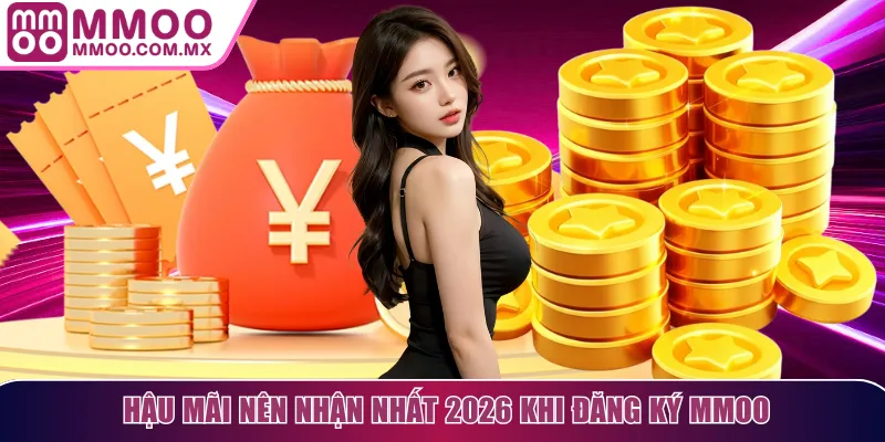 Hậu mãi nên nhận nhất 2026 khi đăng ký MMOO