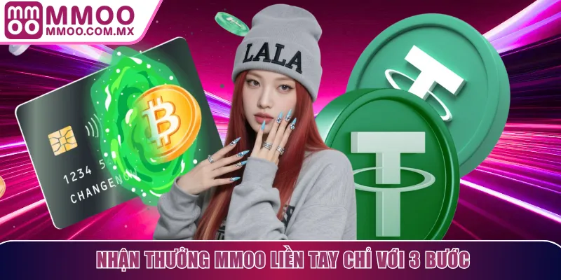 Nhận thưởng MMOO liền tay chỉ với 3 bước