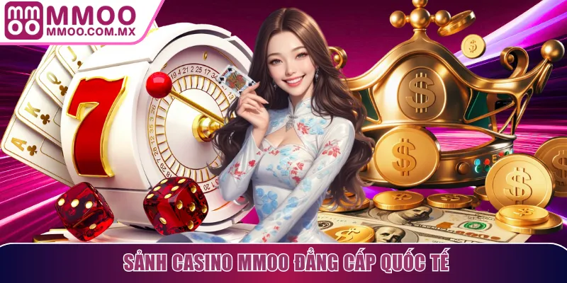 Sảnh casino MMOO thời thượng, mang đẳng cấp quốc tế