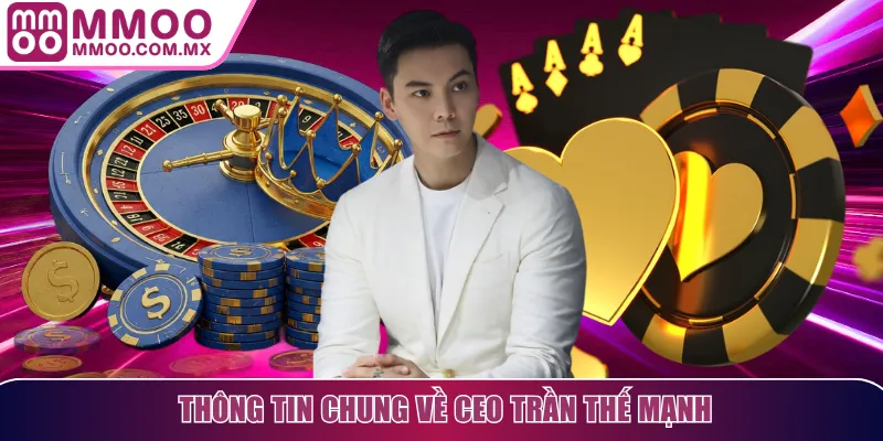 Thông tin chung về CEO Trần Thế Mạnh